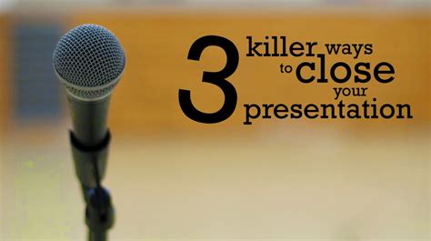 3 Killer Ways To Close Your Next Presentation