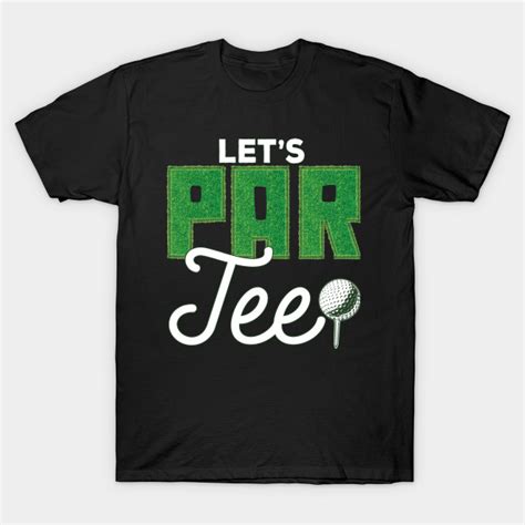 Lets Par Tee Party Funny Golf Saying Golf T Shirt