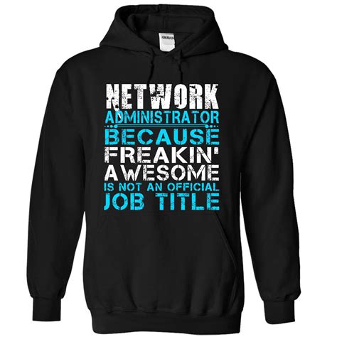 Network Administrator Because Freaking Awesome Is Not An Official Job