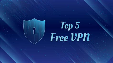 Top 5 Best Free Vpn Find Out Your Desired Best Vpn