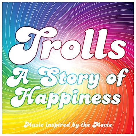 Trolls A Story Of Happiness Music Inspired By The Movie By Movie