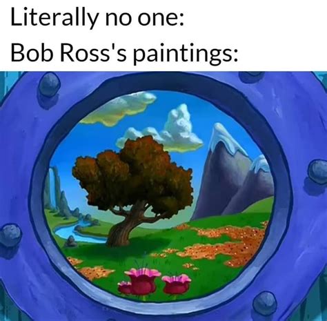 Literally No One Bob Rosss Paintings Funny