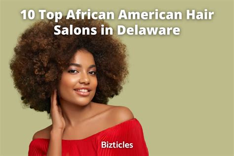 Top African American Hair Salons In Delaware Bizticles