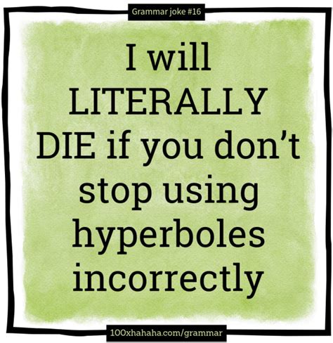 Funny Grammar I Will Literally Die If You Dont Stop Using Hyperboles