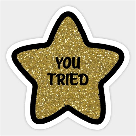 You Tried Gold Star Gold Star Sticker Teepublic