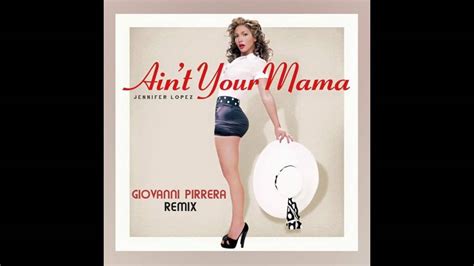 Jennifer Lopez Aint Your Mama Giovanni Pirrera Remix Youtube