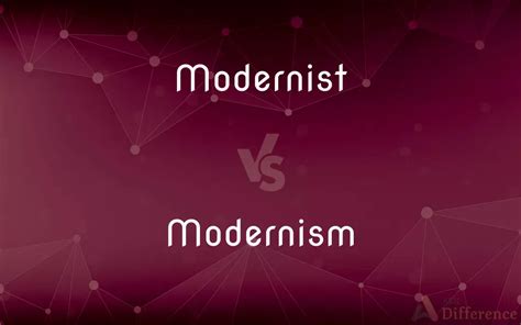 Modernist Vs Modernism — Whats The Difference