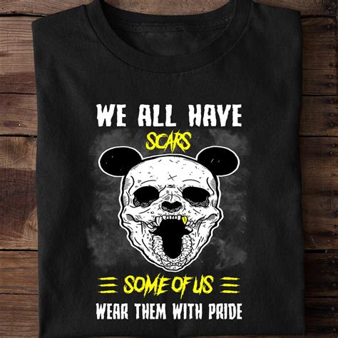 We All Have Scars Some Of Us Wear Them With Pride Proud With Scars Halloween Scary Panda