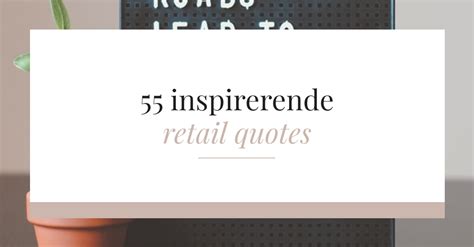 55 Inspirerende Retail Quotes Kooplust Retail Blog
