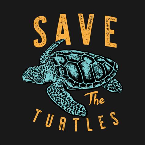 Save The Turtles Save The Turtles T Shirt Teepublic