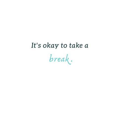 80 Take A Break Quotes To Inspire You To Relax And Unwind