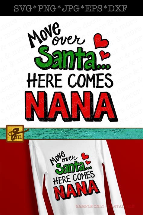 Move Over Santa Here Comes Nana Christmas Shirt Svg File Funny Nana