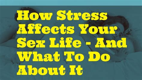 How Stress Affects Your Sex Life And What To Do About It Youtube 5504