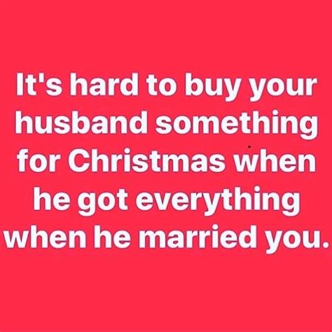 It’s Hard To Buy Your Husband Something For Christmas When He Got Everything When He Married You