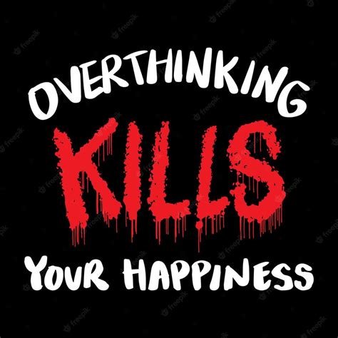 Premium Vector Over Thinking Kills Your Happiness Hand Lettering