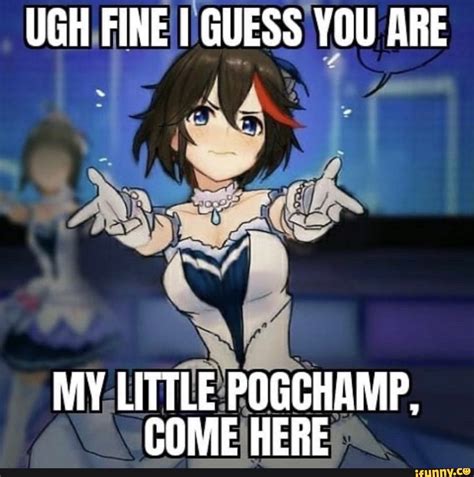 Ugh Fine I Guess You Are My Little Pogchamp Come Here Ifunny