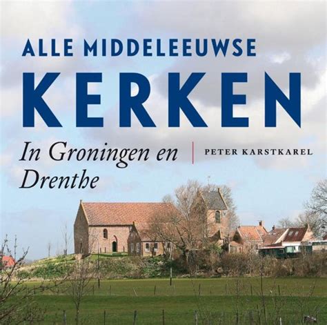 Alle Middeleeuwse Kerken In Groningen En Drenthe Boek Peter