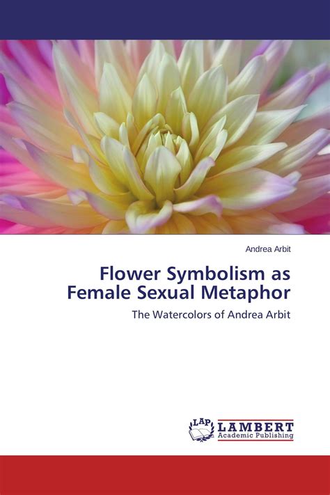 Flower Symbolism As Female Sexual Metaphor 978 3 659 54214 5 9783659542145 3659542148