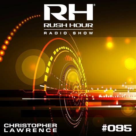 Stream Rush Hour 095 W Guest Sean Tyas By Christopher Lawrence