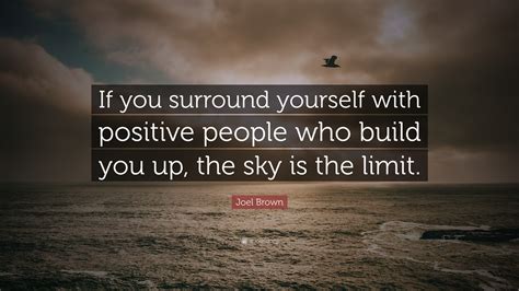 Joel Brown Quote If You Surround Yourself With Positive People Who