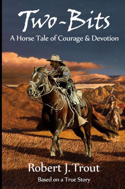 Two Bits A Horse Tale Of Courage And Devotion By Robert J Trout Ebook