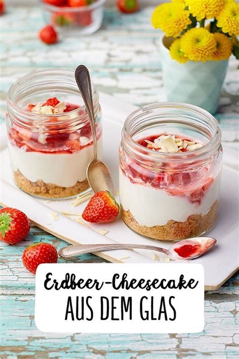 Erdbeer Cheesecake aus dem Glas Kuchen Im Glas Backen, Dessert Im Glas Einfach, Süße Rezepte ...