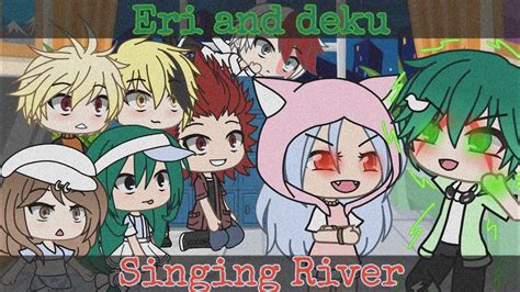 Eri And Deku Singing Riverbnhagacha Life40 Subs ☺️ ️ Youtube