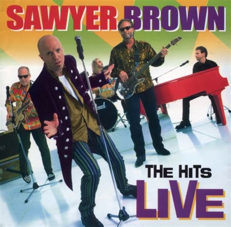 Are you looking for sawyer brown lyrics, song, albums or hits? The Hits Live - Sawyer Brown Wiki