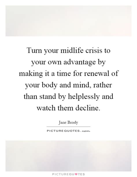 No one knows for certain if a midlife crisis is separate. Turn your midlife crisis to your own advantage by making ...