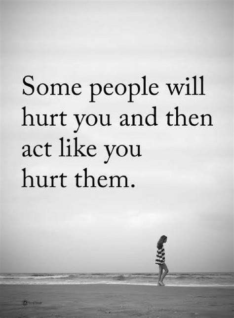 People Quotes Some People Will Hurt You And Then Act Like You Hurt Them Reflex Positive