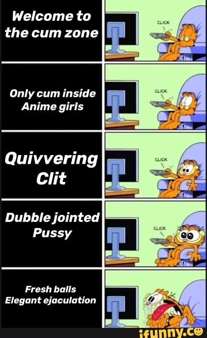 Welcome To The Cum Zone Only Cum Inside Anime Girls Quivvering Clit I Dubble Jointed Pussy Fresh