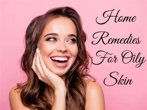 Home Remedies For Oily Skin 2023