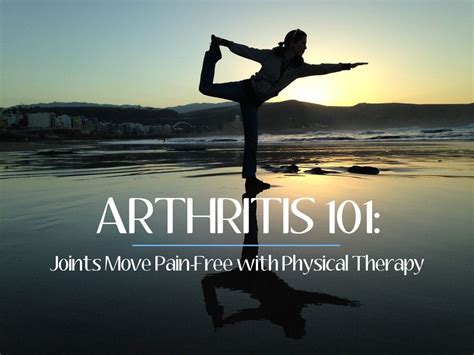 Arthritis 101 Joints Move Pain Free With Physical Therapy