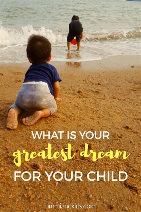 What Is Your Greatest Dream For Your Child Ummi And Kids