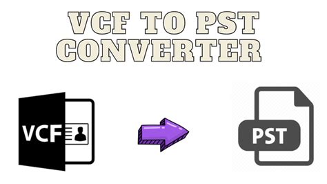 Vcf To Pst Converter To Convert Multiple Vcard Contact Files