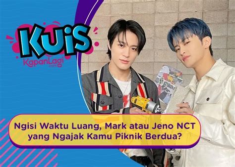 Kuis Korea Ngisi Waktu Luang Mark Atau Jeno Nct Yang Ngajak Kamu