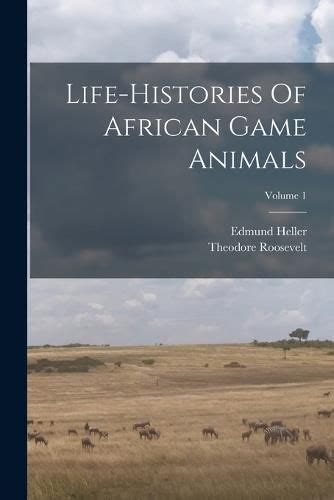 Life Histories Of African Game Animals Volume 1 Theodore Roosevelt