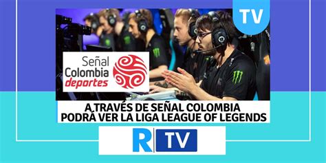 A Través De Señal Colombia Podrá Ver La Liga League Of Legends