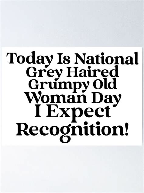 Today Is National Grey Haired Grumpy Old Woman Day I Expect