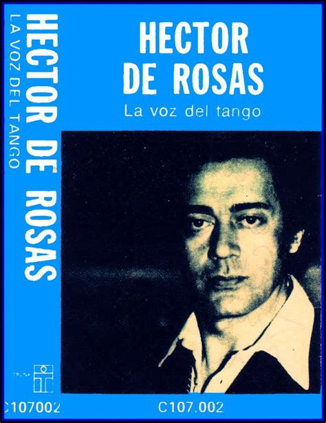 Voces De La Patria Grande Héctor De Rosas La Voz Del Tango