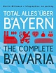 Total alles über Bayern / The Complete Bavaria von Martin Wittmann bei ...