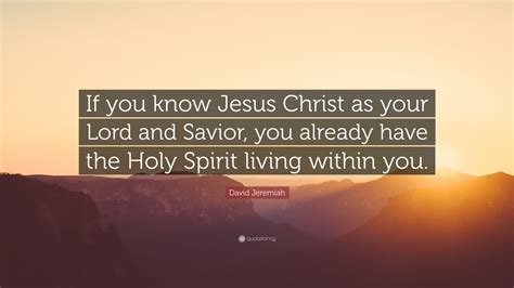 David Jeremiah Quote If You Know Jesus Christ As Your Lord And Savior