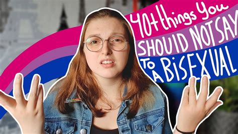 40 Things Not To Say To A Bisexual 💗💜💙 Youtube