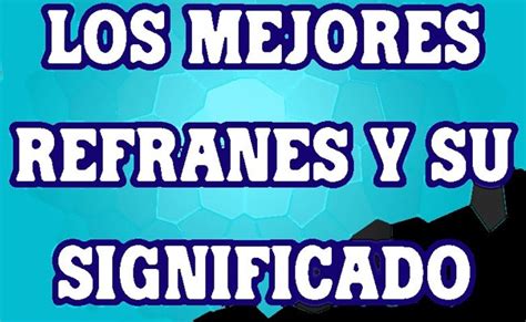 Ejemplos De Refranes Y Su Significado Cortos Nuevo Ejemplo