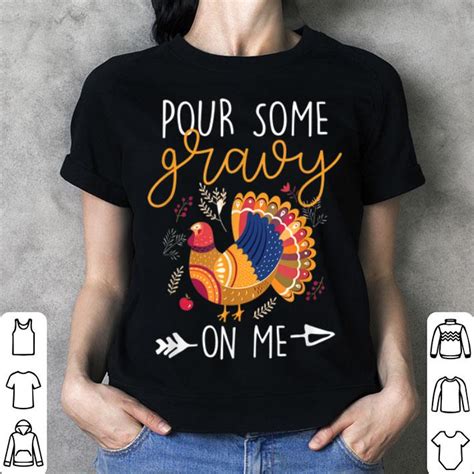 original pour some gravy on me funny turkey thanksgiving day ts shirt hoodie sweater