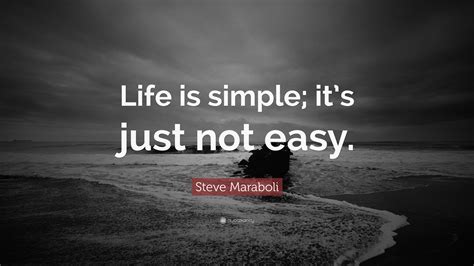 Steve Maraboli Quote “life Is Simple Its Just Not Easy”