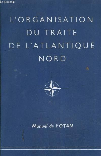 L ORGANISATION DU TRAITE DE L ATLANTIQUE NORD MANUEL DE L OTAN By COLLECTIF Bon Couverture
