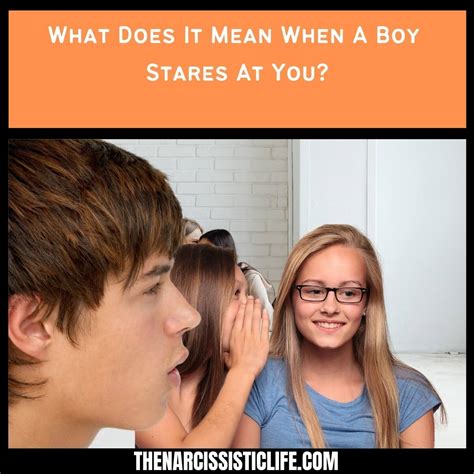 What Does It Mean When A Boy Stares At You The Narcissistic Life