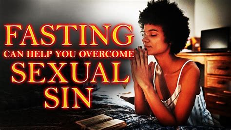 do this and overcome sexual sin learn these principles of prayer and fasting youtube