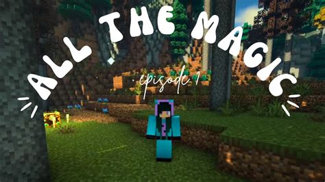 Minecraft All The Magic Modpack Ep 1 Youtube